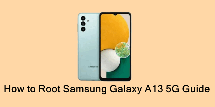 How to Root Samsung Galaxy A13 5G Guide