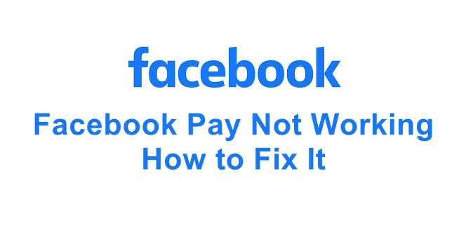 Facebook Pay Not Working How to Fix It