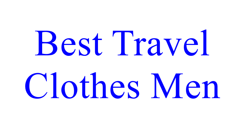 Best Travel Clothes Men