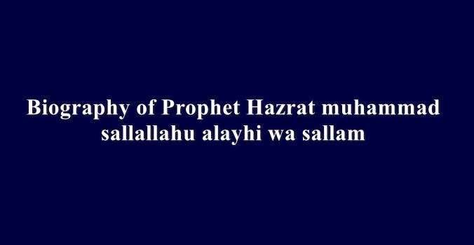 Biography of Prophet Hazrat muhammad sallallahu alayhi wa sallam